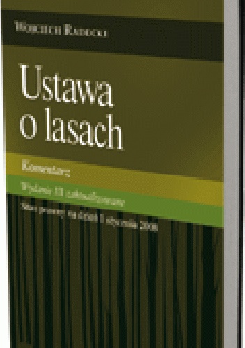 Okładka: Wojciech Radecki - Ustawa o lasach. Komentarz. Wydanie 3 zaktualizowane