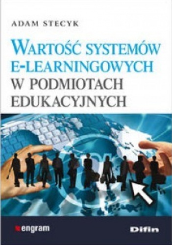 Okładka: Adam Stecyk - Wartość systemów e-lerningowych w podmiotach edukacyjnych