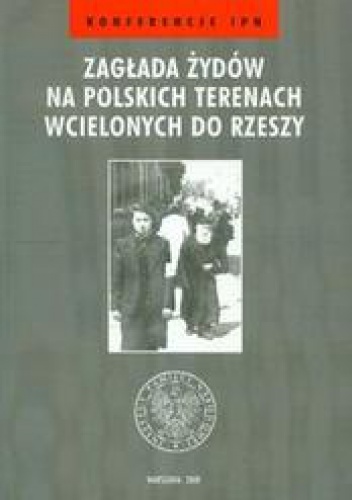 Okładka: Aleksandra Namysło - zagłada żydów na polskich terenach wcielonych do Rzeszy /Konferencje ipn