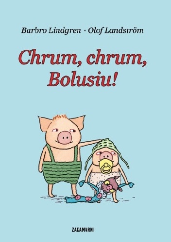 Okładka: Barbro Lindgren - Chrum, chrum, Bolusiu!