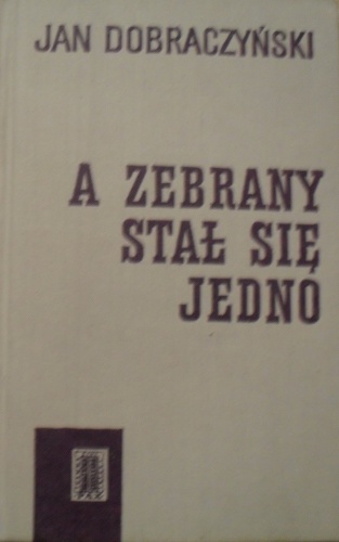 Okładka: Jan Dobraczyński - A zebrany stał się jedno