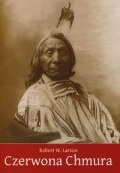 Okładka: Robert W. Larson - Czerwona Chmura: wojownik i mąż stanu Siuksów Oglala