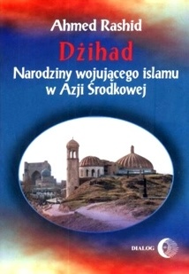 Okładka: Ahmed Rashid - Dżihad Narodziny wojującego islamu w Azji środkowej