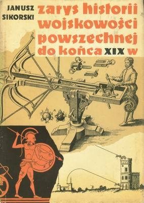 Okładka: Janusz Sikorski - Zarys historii wojskowości powszechnej do końca wieku XIX
