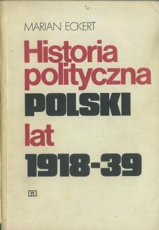 Okładka: Marian Eckert - Historia polityczna Polski lat 1918-39