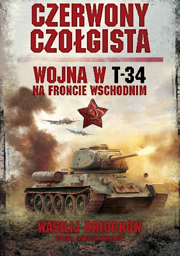 Okładka: Wasilij Briuchow - Czerwony czołgista. Wojna w T-34 na Froncie Wschodnim