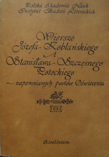 Okładka: Elżbieta Aleksandrowska - Wiersze Józefa Koblańskiego i Stanisława Szczęsnego Potockiego - zapomnianych poetów Oświecenia