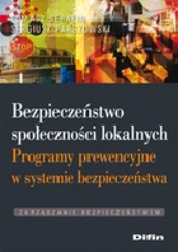 Okładka: Tomasz Serafin - Bezpieczeństwo społeczności lokalnych. Programy prewencyjne w systemie bezpieczeństwa