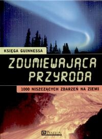 Okładka:  praca zbiorowa - Zdumiewająca przyroda - Księga Guinnessa: 1000 niszczących zdarzeń na Ziemi