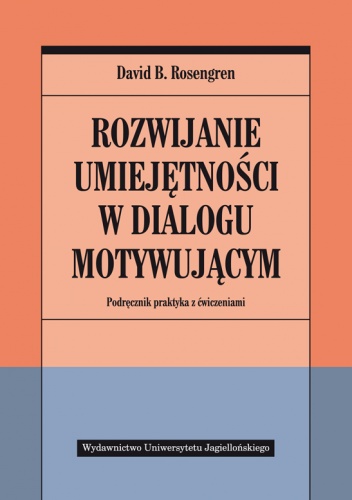 Okładka: David B. Rosengren - Rozwijanie umiejętności w dialogu motywującym. Podręcznik praktyka z ćwiczeniami