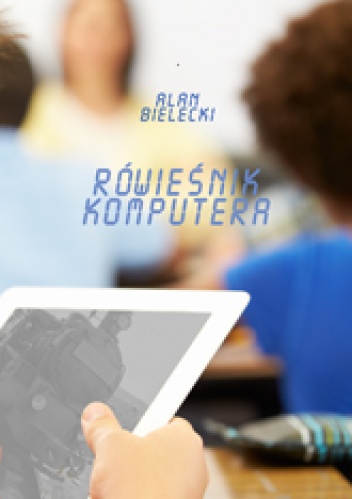 Okładka: Alan Bielecki - Rówieśnik komputera