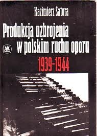 Okładka: Kazimierz Satora - Produkcja uzbrojenia w polskim ruchu oporu 1939-1944