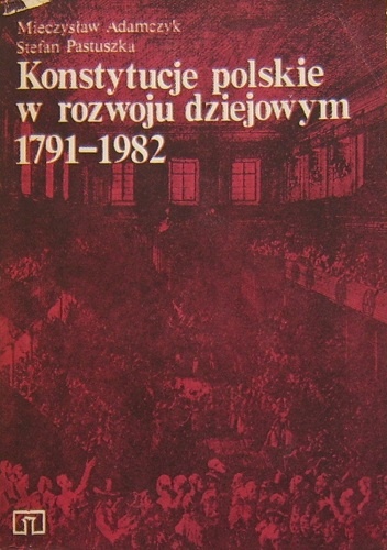 Okładka: Mieczysław Adamczyk - Konstytucje polskie w rozwoju dziejowym 1791-1982