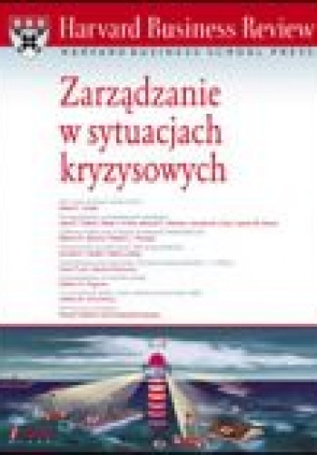 Okładka:  praca zbiorowa - Harvard Business Review. Zarządzanie w sytuacjach kryzysowych