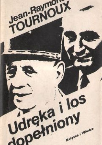 Okładka: Jean-Raymond Tournoux - Udręka i los dopełniony. Kronika polityczna 1958-1974