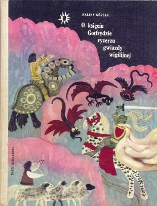 Okładka: Halina Górska - O księciu Gotfrydzie, rycerzu gwiazdy wigilijnej