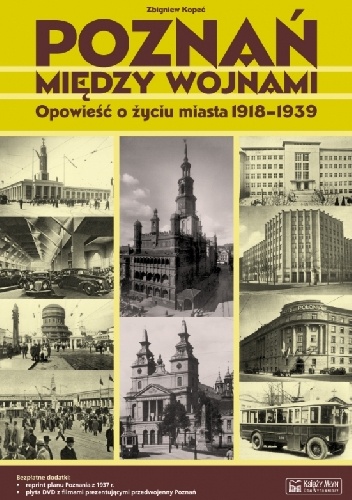 Okładka: Zbigniew Kopeć - Poznań między wojnami. Opowieść o życiu miasta 1918-1939