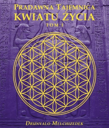 Okładka: Drunvalo Melchizedek - Pradawna tajemnica kwiatu życia. Tom I