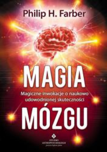 Okładka: Philip H. Farber - Magia mózgu - Magiczne inwokacje o naukowo udowodnionej skuteczności