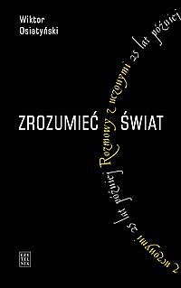 Okładka: Wiktor Osiatyński - Zrozumieć świat. Rozmowy z uczonymi 25 lat później