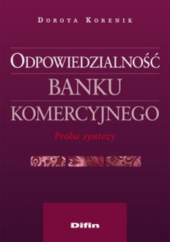 Okładka: Dorota Korenik - Odpowiedzialność banku komercyjnego