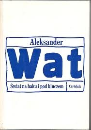 Okładka: Aleksander Wat - Świat na haku i pod kluczem