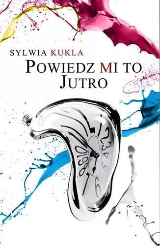 Okładka: Sylwia Kukla - Powiedz mi to jutro