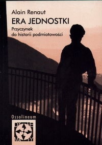 Okładka: Alain Renaut - Era jednostki. Przyczynek do historii podmiotowości.