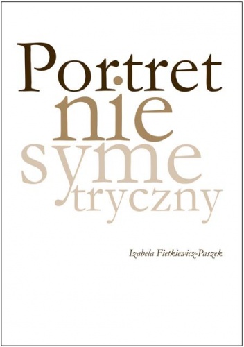 Okładka: Izabela Fietkiewicz-Paszek - Portret niesymetryczny