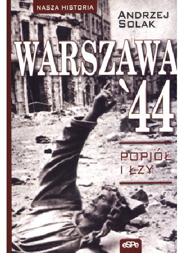 Okładka: Andrzej Solak - WARSZAWA' 44. Popiół i łzy