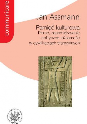 Okładka: Jan Assmann - Pamięć kulturowa. Pismo, zapamiętywanie i polityczna tożsamość w cywilizacjach starożytnych
