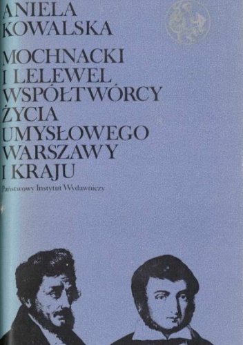 Okładka: Aniela Kowalska - Mochnacki i Lelewel. Współtwórcy życia umysłowego Warszawy i kraju
