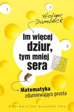 Okładka: Holger Dambeck - Im więcej dziur, tym mniej sera. Matematyka zdumiewająco prosta