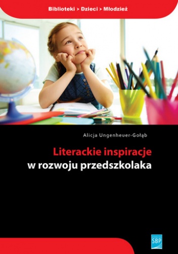 Okładka: Alicja Ungeheuer-Gołąb - Literackie inspiracje w rozwoju przedszkolaka