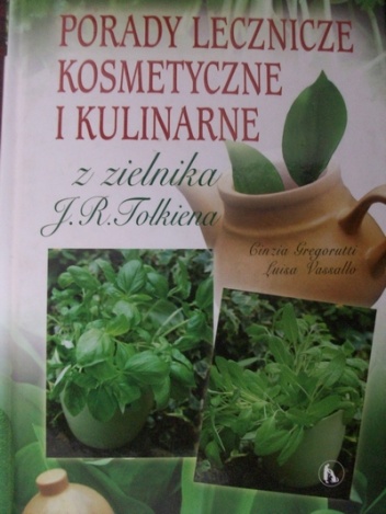 Okładka: Cinzia Gregorutti - Porady lecznicze, kosmetyczne i kulinarne z zielnika J. R. Tolkiena