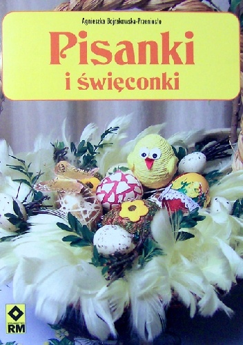 Okładka: Agnieszka Bojrakowska-Przeniosło - Pisanki i święconki
