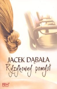 Okładka: Jacek Dąbała - Ryzykowny pomysł