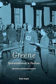 Okładka: Joshua M. Greene - Sprawiedliwość w Dachau. Opowieść o procesach nazistów