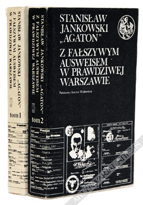 Okładka: Stanisław Jankowski (Agaton) - Z fałszywym ausweisem w prawdziwej Warszawie. Wspomnienia 1939-1946. T. 1/2