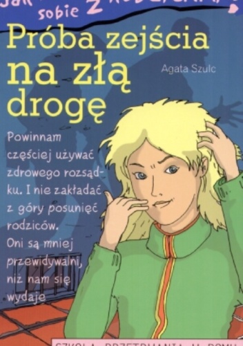 Okładka: Agata Szulc - Jak poradzić sobie z rodzicami. Próba zejścia na złą drogę