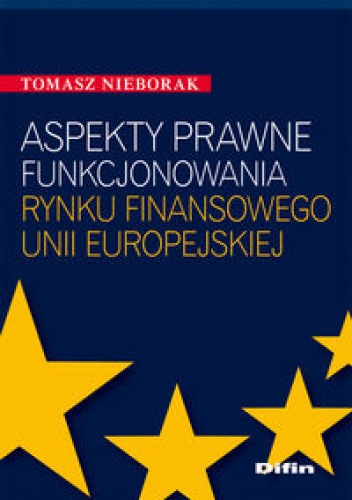 Okładka: Tomasz Nieborak - Aspekty prawne funkcjonowania rynku finansowego Unii Europejskiej
