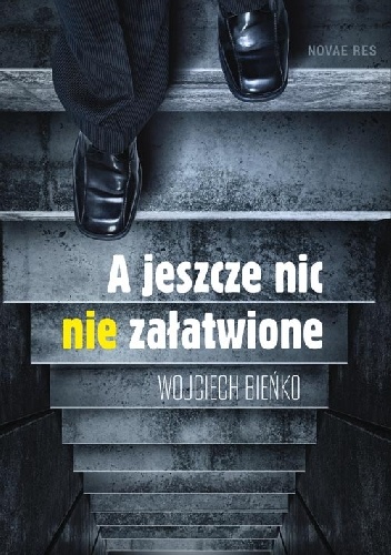 Okładka: Wojciech Bieńko - A jeszcze nic nie załatwione