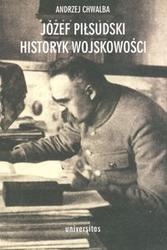 Okładka: Andrzej Chwalba - Józef Piłsudski. Historyk wojskowości