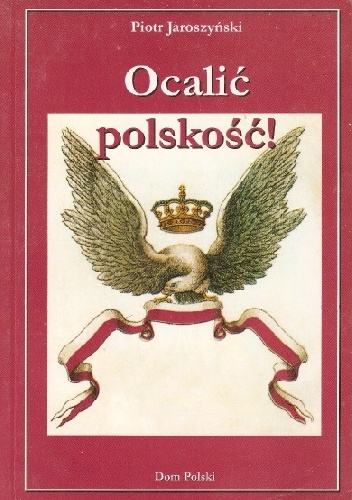 Okładka: Piotr Jaroszyński - Ocalić polskość!