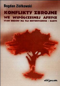 Okładka: Bogdan Ziółkowski - Konflikty zbrojne we współczesnej Afryce. Stan obecny na tle