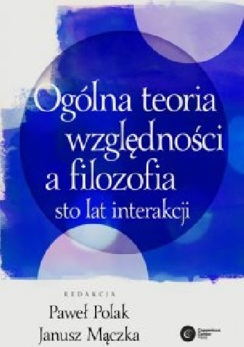 Okładka: Janusz Mączka - Ogólna teoria względności a filozofia. Sto lat interakcji
