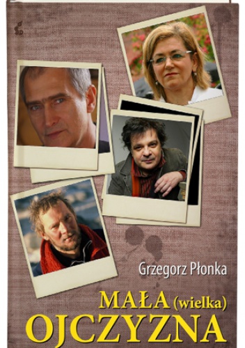 Okładka: Grzegorz Płonka - Mała (wielka) ojczyzna