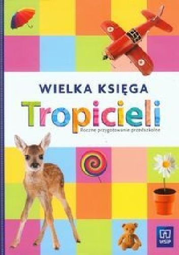 Okładka:  praca zbiorowa - Wielka księga tropicieli. Roczne przygotowanie przedszkolne