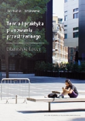 Okładka: Jan Maciej Chmielewski - Teoria i praktyka planowania przestrzennego. Urbanistyka Europy