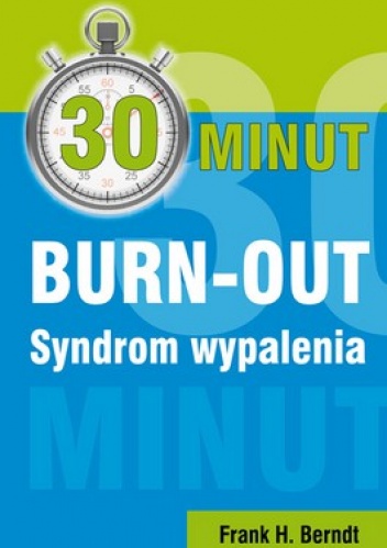 Okładka: Frank H. Berndt - 30 minut Burn - out. Syndrom wypalenia